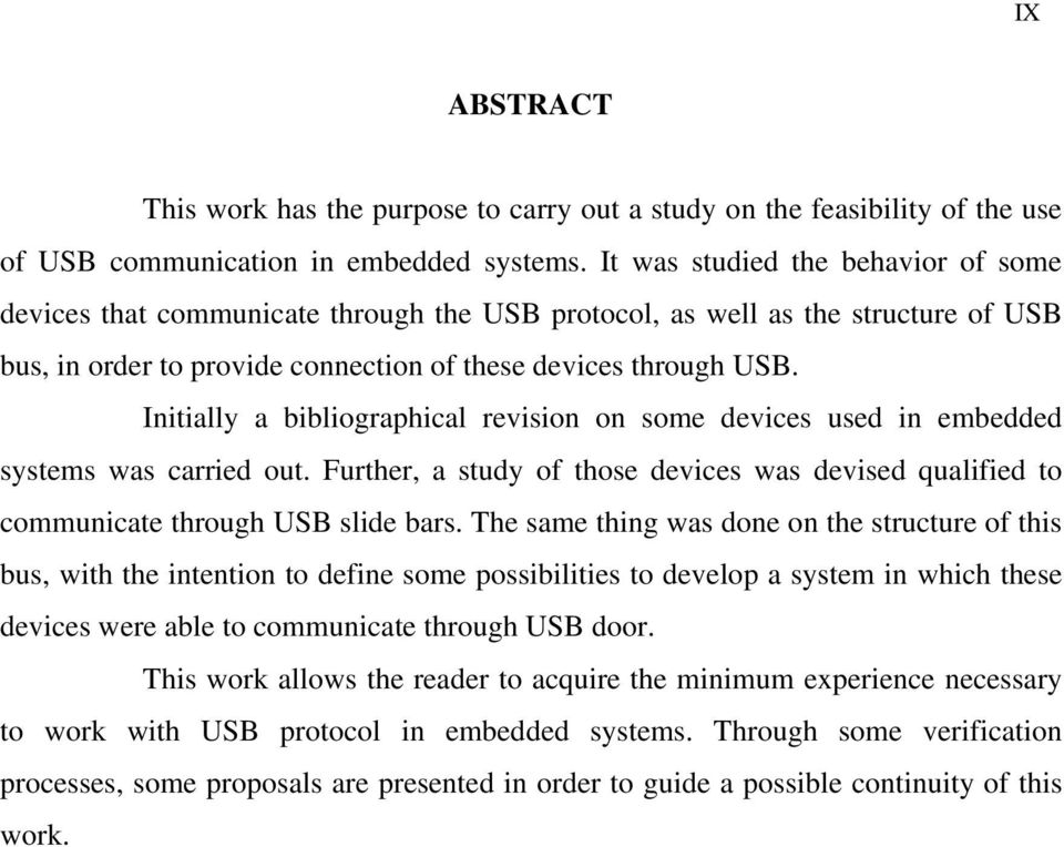 Initially a bibliographical revision on some devices used in embedded systems was carried out. Further, a study of those devices was devised qualified to communicate through USB slide bars.