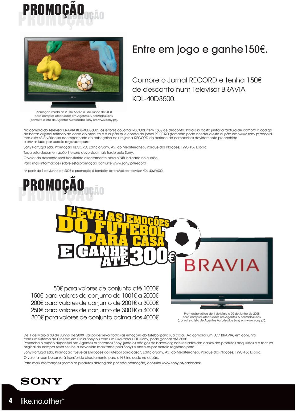 Na compra do Televisor BRAVIA KDL-40D3500*, os leitores do jornal RECORD têm 150 de desconto.