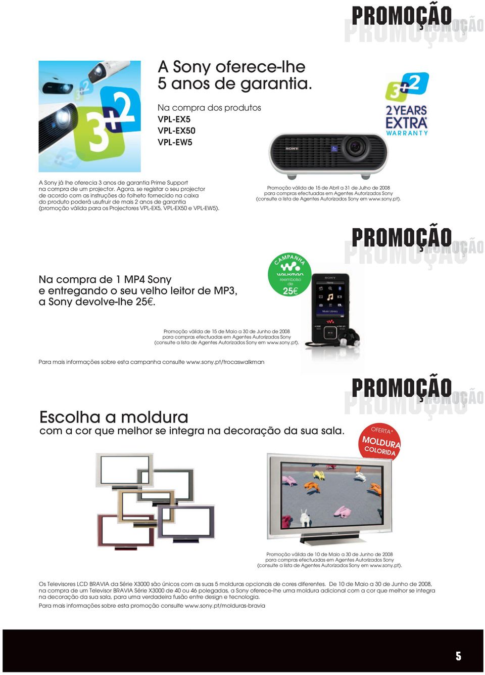 VPL-EX50 e VPL-EW5). Promoção válida de 15 de Abril a 31 de Julho de 2008 para compras efectuadas em Agentes Autorizados Sony (consulte a lista de Agentes Autorizados Sony em www.sony.pt).