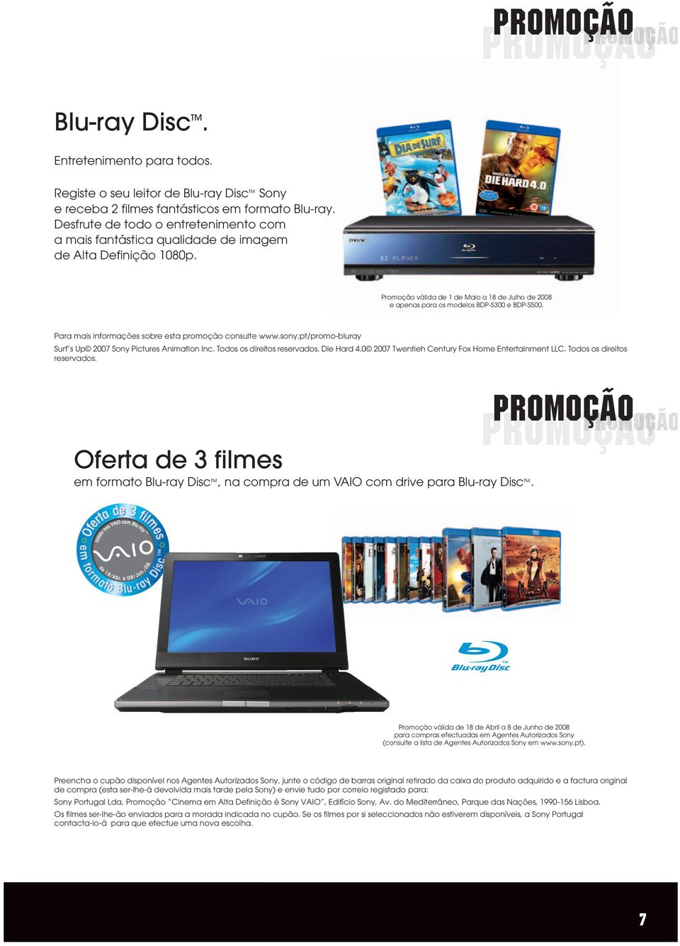 Para mais informações sobre esta promoção consulte www.sony.pt/promo-bluray Surf s Up 2007 Sony Pictures Animation Inc. Todos os direitos reservados. Die Hard 4.