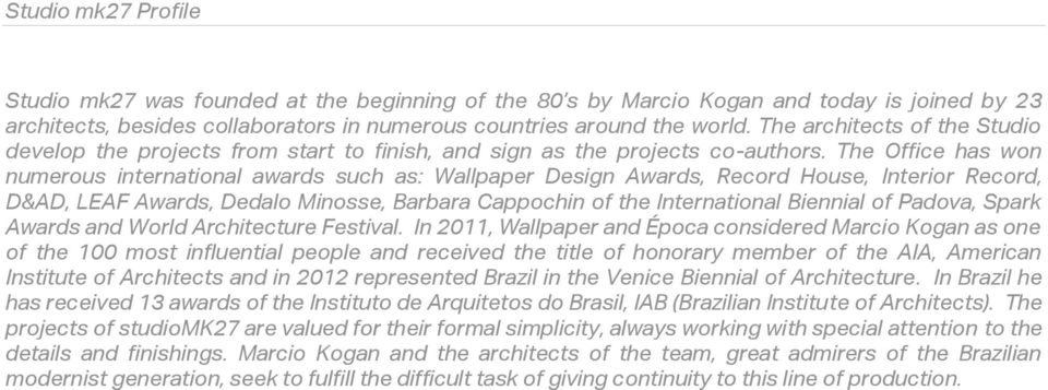 The Office has won numerous international awards such as: Wallpaper Design Awards, Record House, Interior Record, D&AD, LEAF Awards, Dedalo Minosse, Barbara Cappochin of the International Biennial of