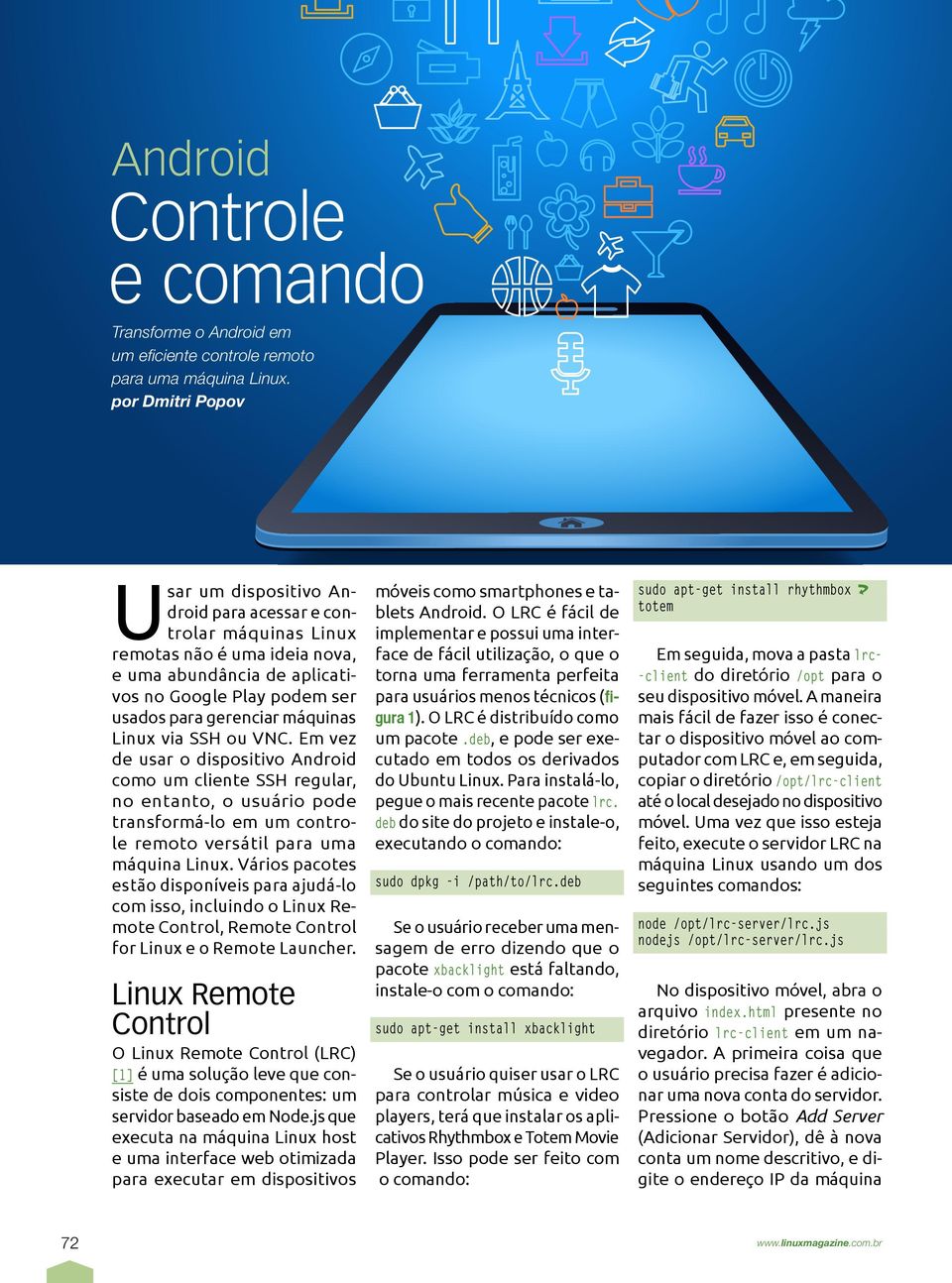 u VNC. Em vez de usar dispsitiv Andrid cm um cliente SSH regular, n entant, usuári pde transfrmá-l em um cntrle remt versátil para uma máquina Linux.