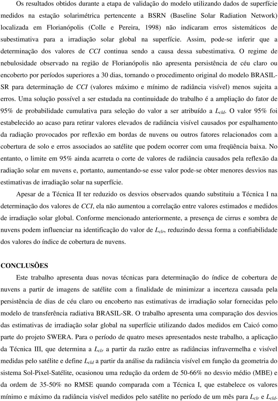 Assim, pode-se inferir que a determinação dos valores de CCI continua sendo a causa dessa subestimativa.