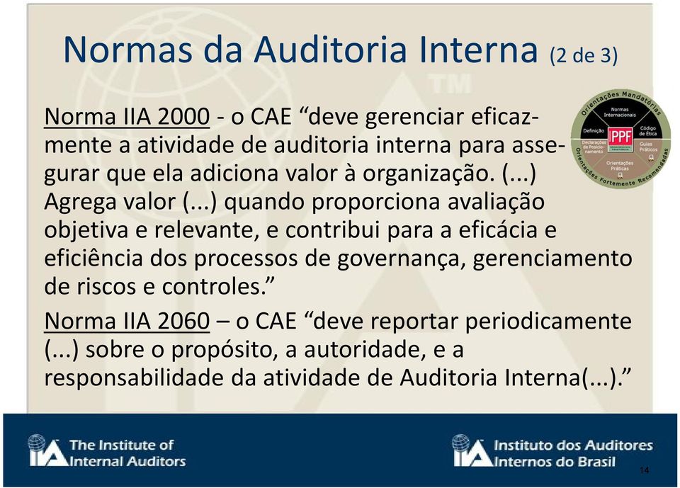 ..) quando proporciona avaliação objetiva e relevante, e contribui para a eficácia e eficiência dos processos de governança,