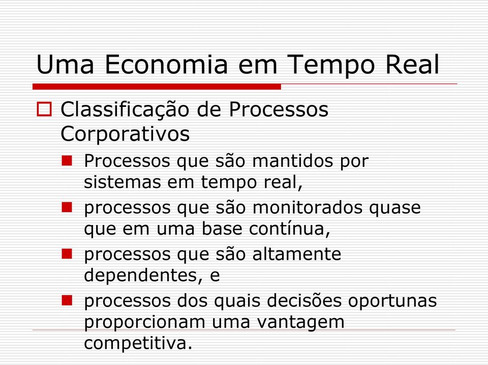 monitorados quase que em uma base contínua, processos que são altamente