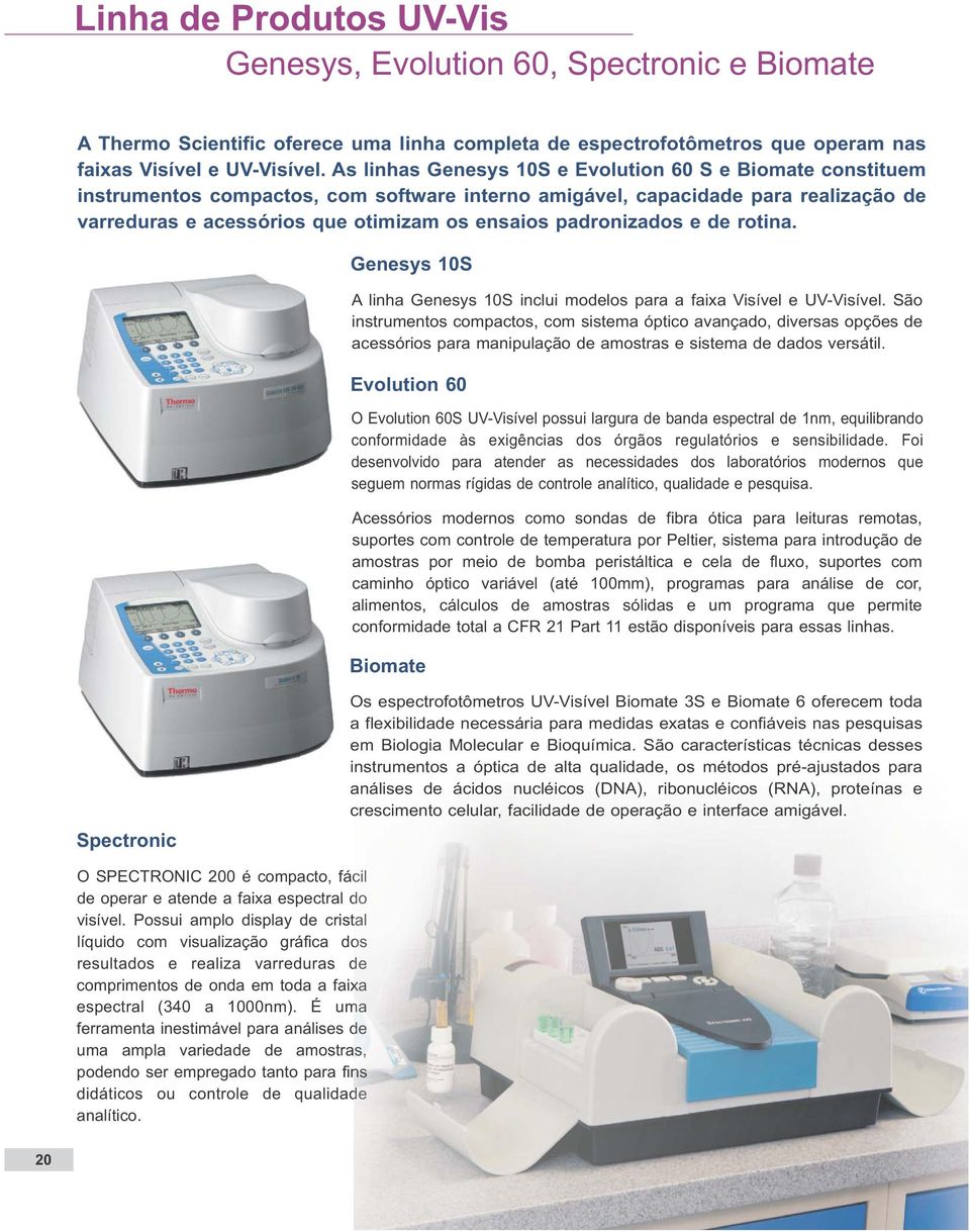 padronizados e de rotina. Genesys 10S A linha Genesys 10S inclui modelos para a faixa Visível e UV-Visível.