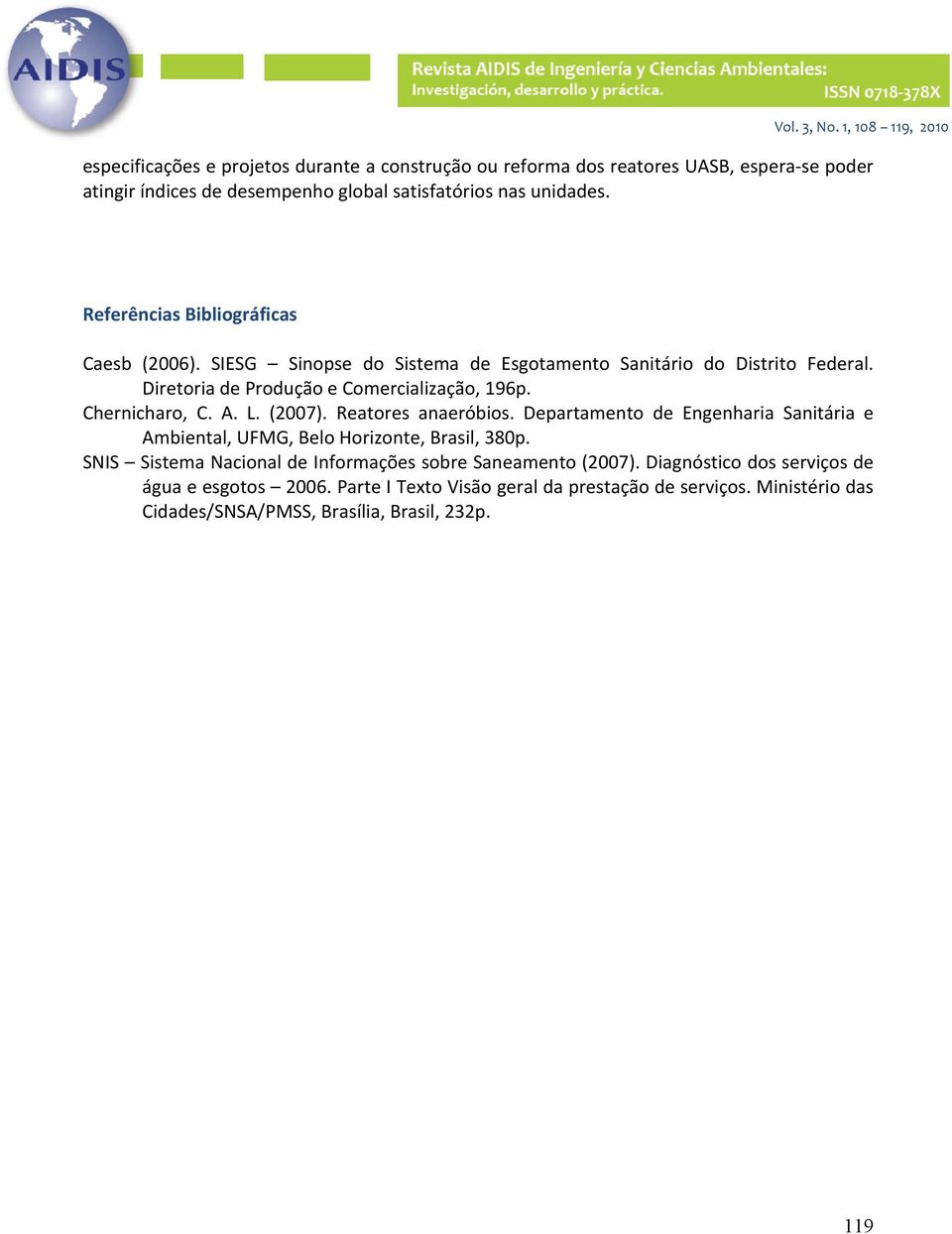 Chernicharo, C. A. L. (2007). Reatores anaeróbios. Departamento de Engenharia Sanitária e Ambiental, UFMG, Belo Horizonte, Brasil, 380p.