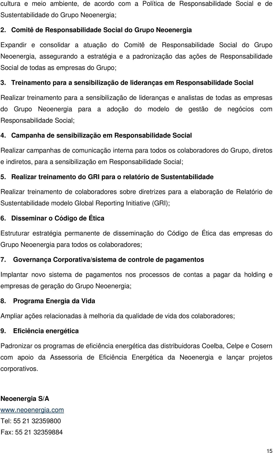 Responsabilidade Social de todas as empresas do Grupo; 3.