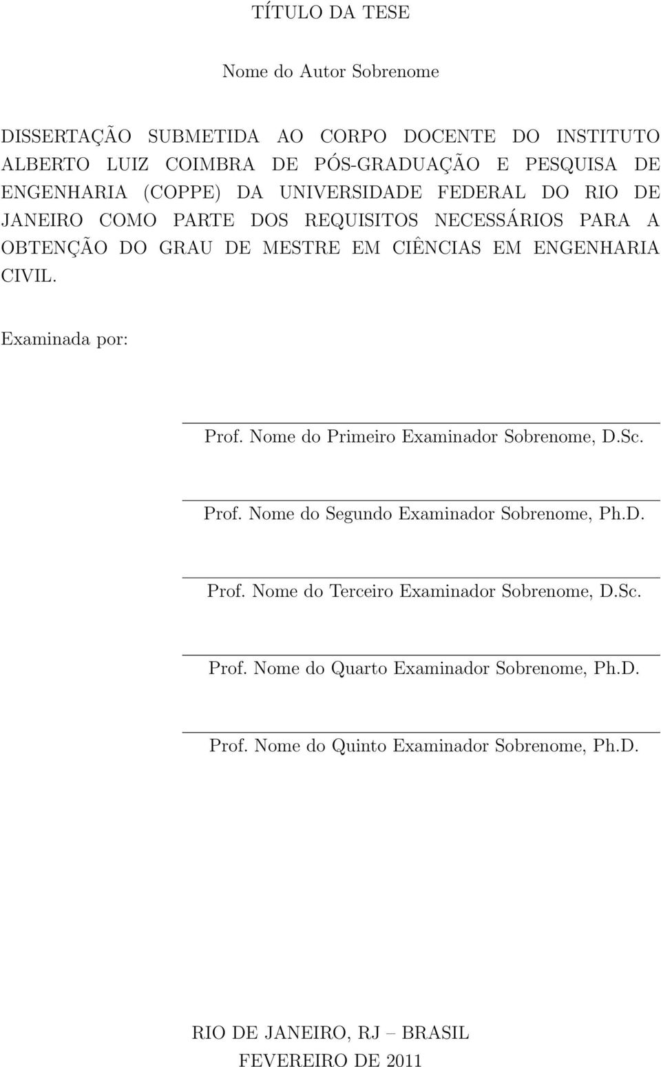 Examinada por: Prof. Nome do Primeiro Examinador Sobrenome, D.Sc. Prof. Nome do Segundo Examinador Sobrenome, Ph.D. Prof. Nome do Terceiro Examinador Sobrenome, D.