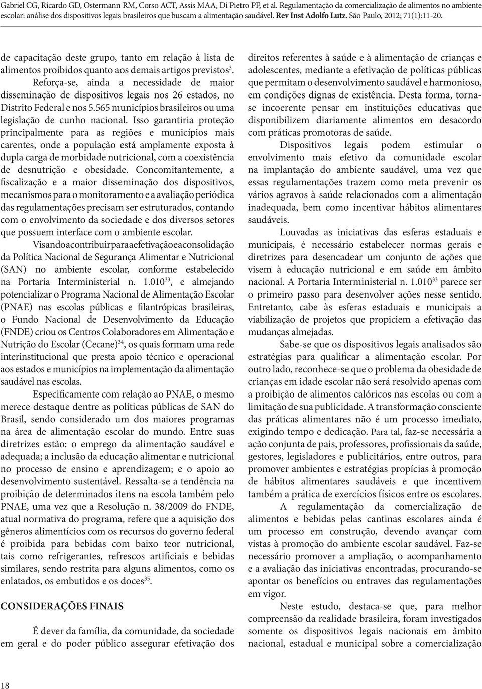 Isso garantiria proteção principalmente para as regiões e municípios mais carentes, onde a população está amplamente exposta à dupla carga de morbidade nutricional, com a coexistência de desnutrição