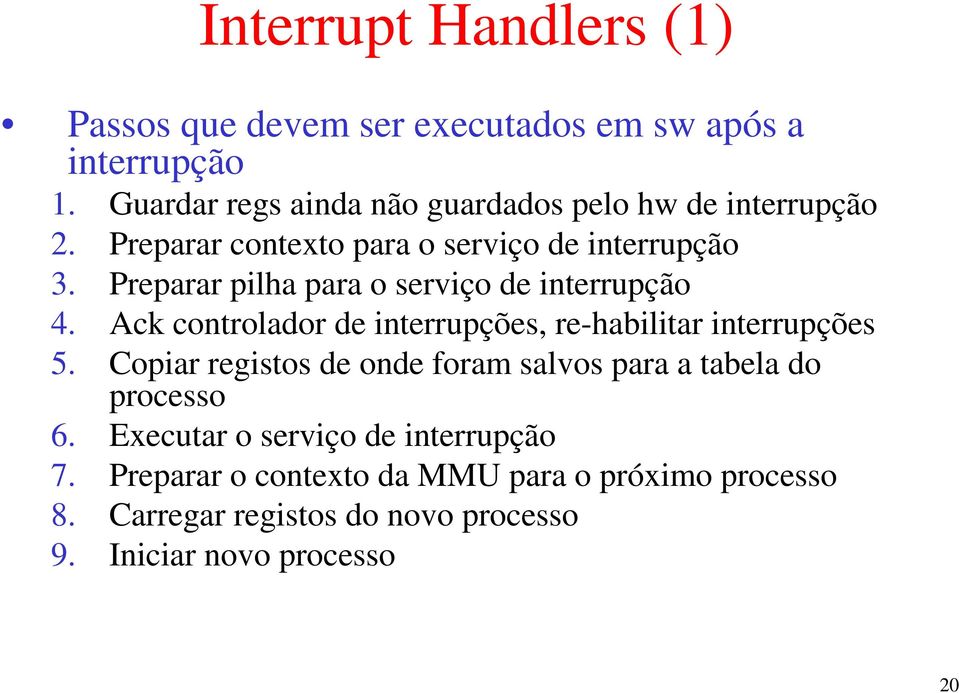 Preparar pilha para o serviço de interrupção 4. Ack controlador de interrupções, re-habilitar interrupções 5.