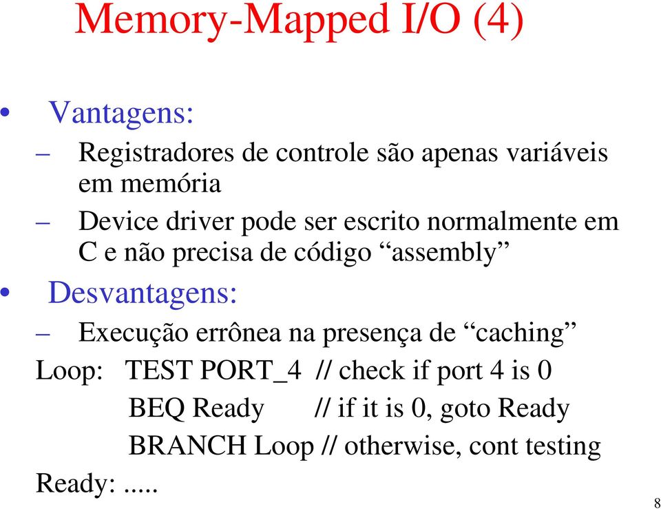 Desvantagens: Execução errônea na presença de caching Loop: TEST PORT_4 // check if port