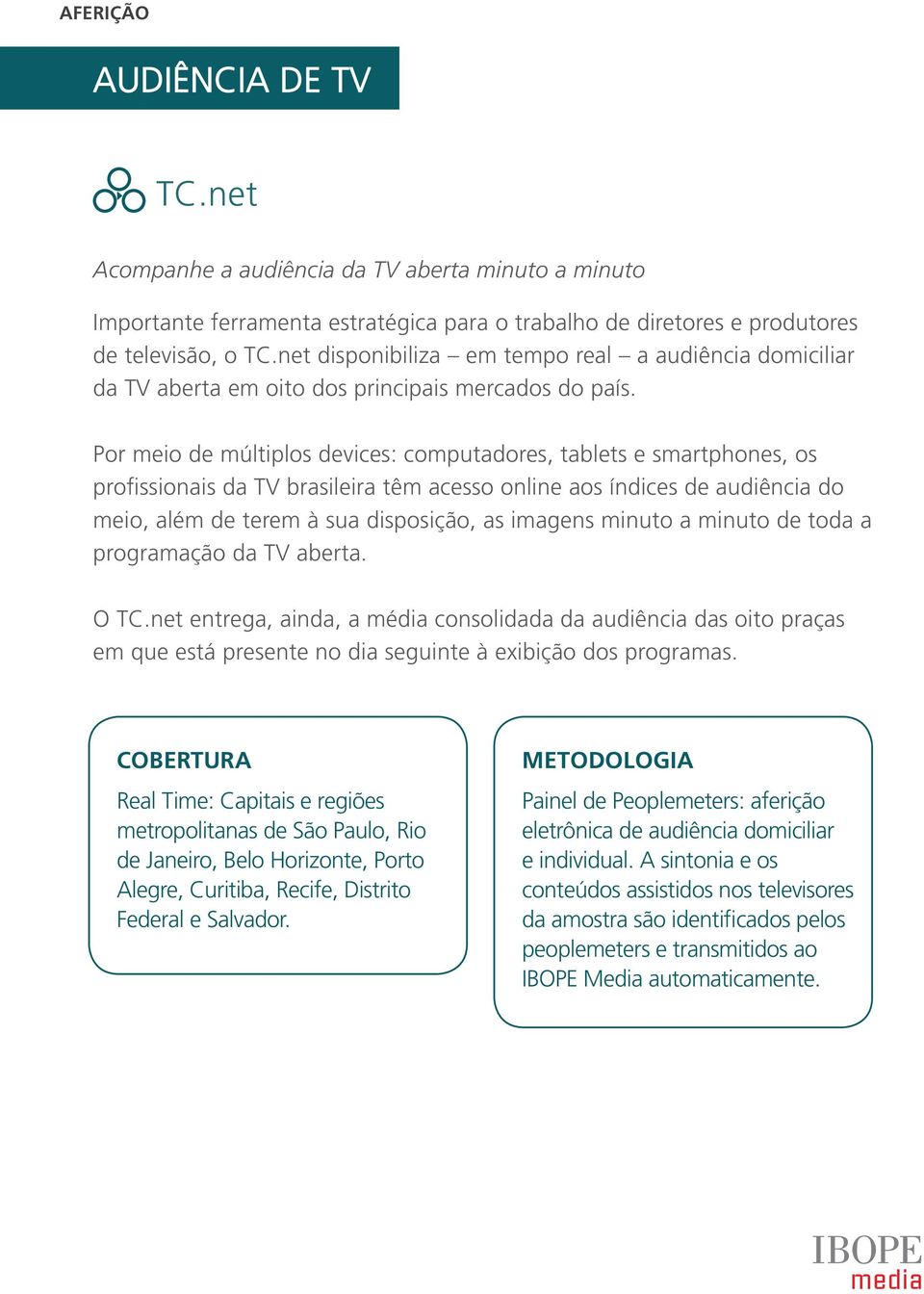 Por meio de múltiplos devices: computadores, tablets e smartphones, os profissionais da TV brasileira têm acesso online aos índices de audiência do meio, além de terem à sua disposição, as imagens