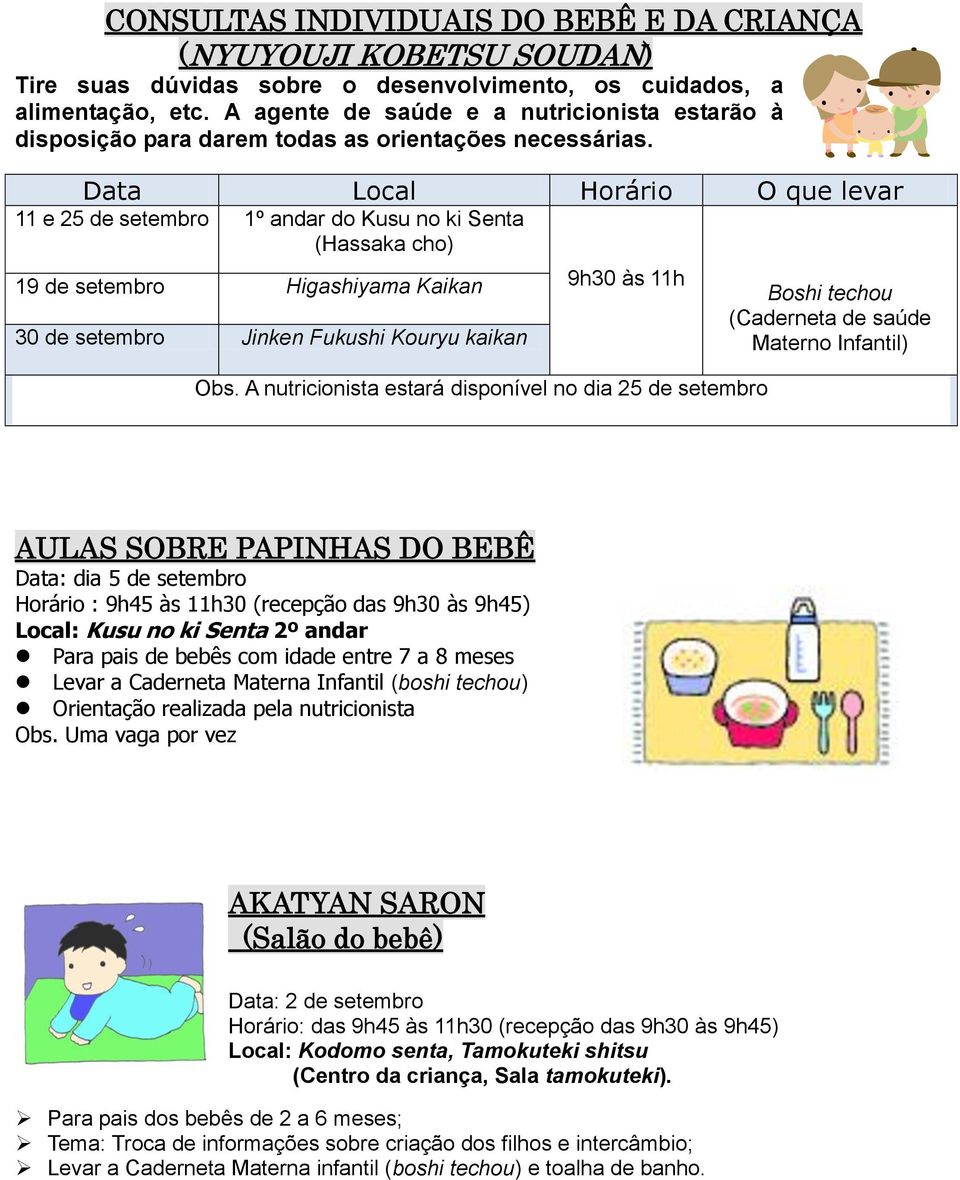 Data Local Horário O que levar 11 e 25 de setembro 1º andar do Kusu no ki Senta (Hassaka cho) 19 de setembro Higashiyama Kaikan 30 de setembro Jinken Fukushi Kouryu kaikan 9h30 às 11h Obs.