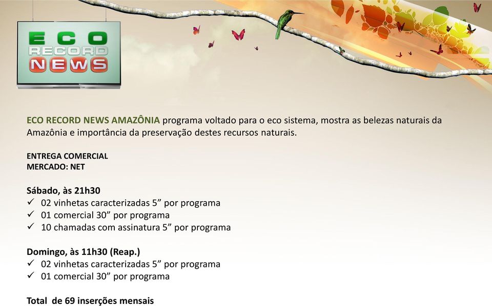 ENTREGA COMERCIAL MERCADO: NET Sábado, às 21h30 02 vinhetas caracterizadas 5 por programa 01 comercial 30 por