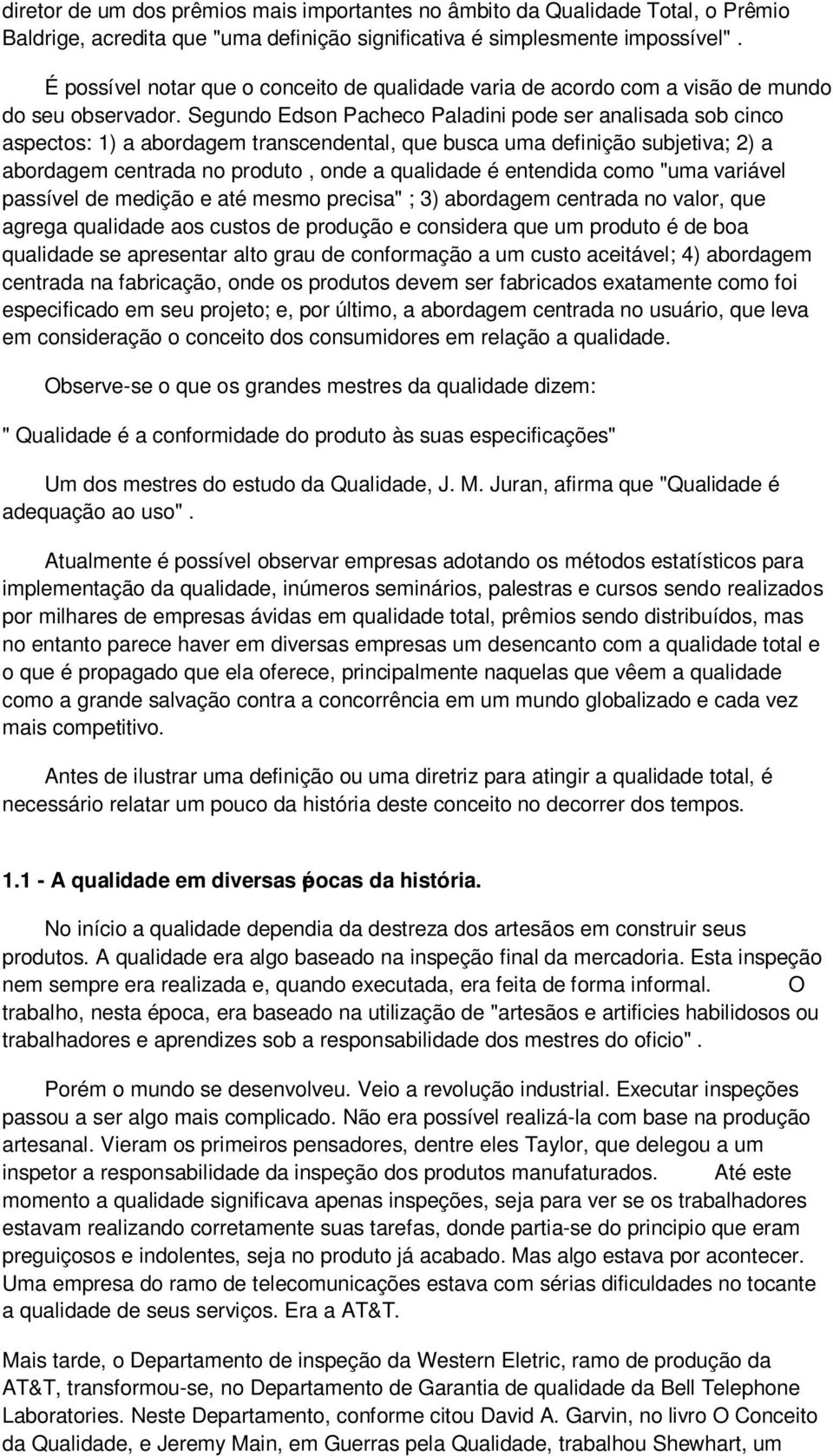 Segundo Edson Pacheco Paladini pode ser analisada sob cinco aspectos: 1) a abordagem transcendental, que busca uma definição subjetiva; 2) a abordagem centrada no produto, onde a qualidade é