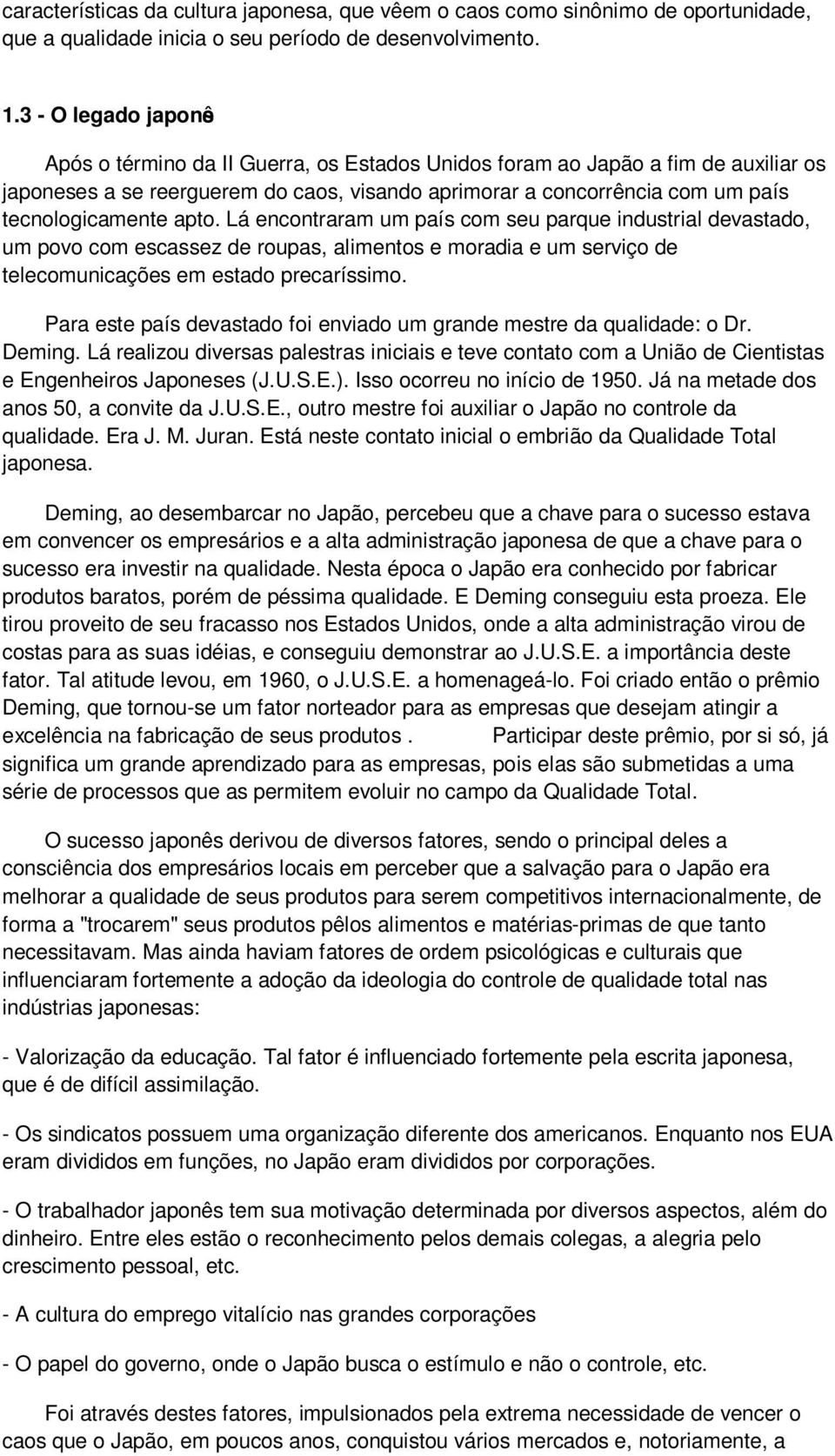 tecnologicamente apto. Lá encontraram um país com seu parque industrial devastado, um povo com escassez de roupas, alimentos e moradia e um serviço de telecomunicações em estado precaríssimo.