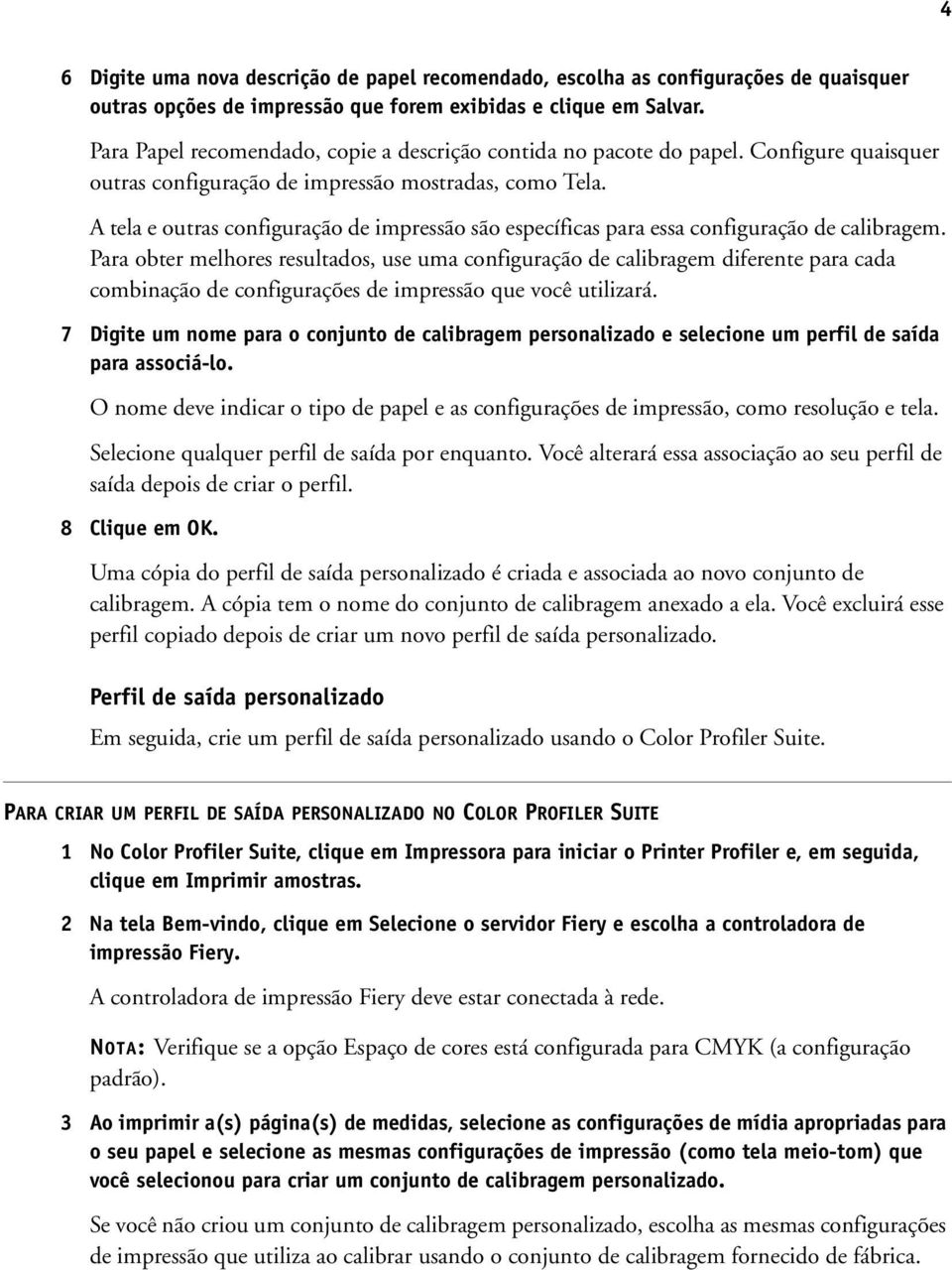 A tela e outras configuração de impressão são específicas para essa configuração de calibragem.