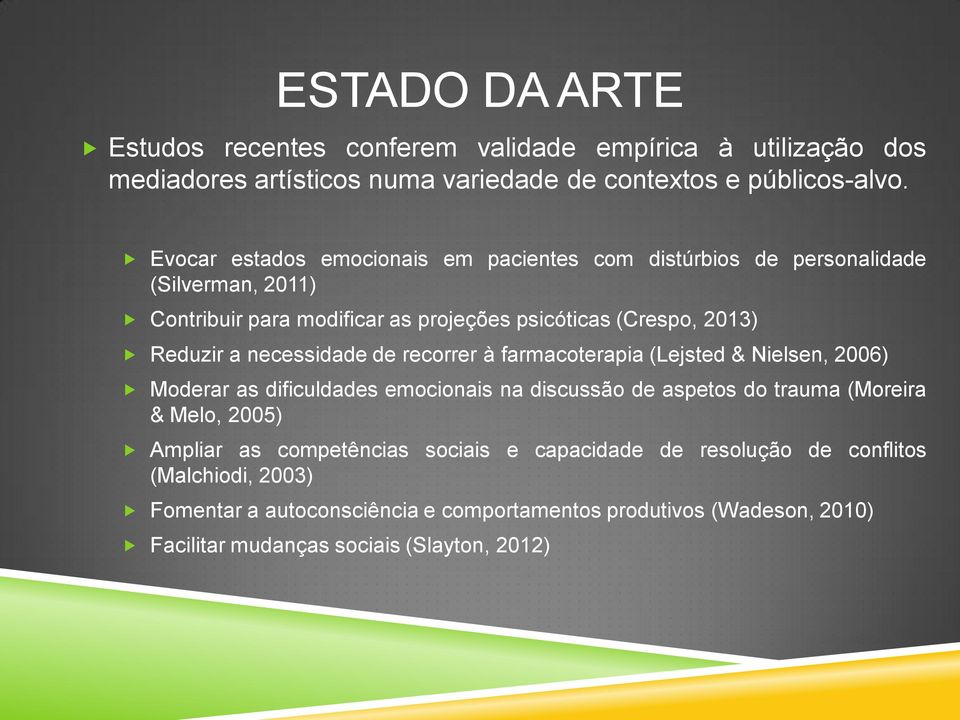 necessidade de recorrer à farmacoterapia (Lejsted & Nielsen, 2006) Moderar as dificuldades emocionais na discussão de aspetos do trauma (Moreira & Melo, 2005) Ampliar