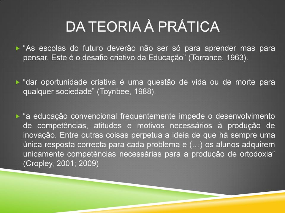 a educação convencional frequentemente impede o desenvolvimento de competências, atitudes e motivos necessários à produção de inovação.