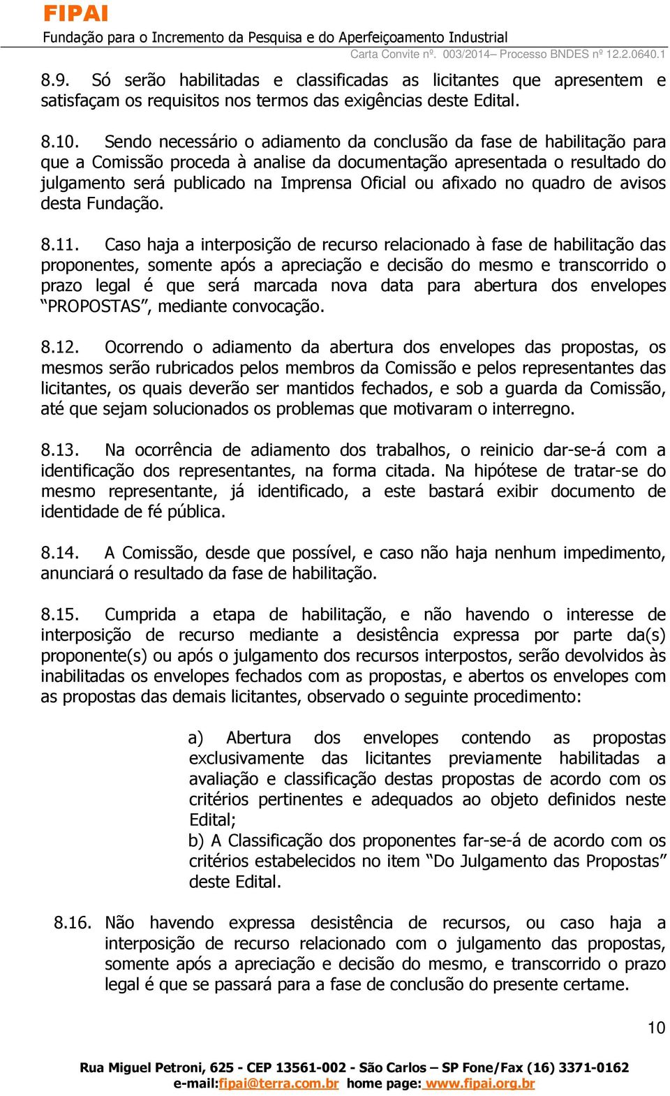 afixado no quadro de avisos desta Fundação. 8.11.