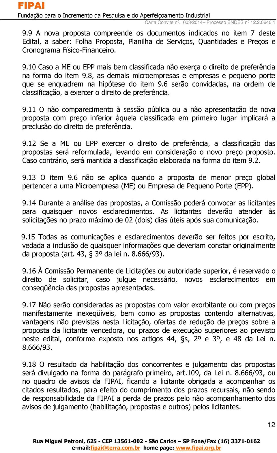 6 serão convidadas, na ordem de classificação, a exercer o direito de preferência. 9.