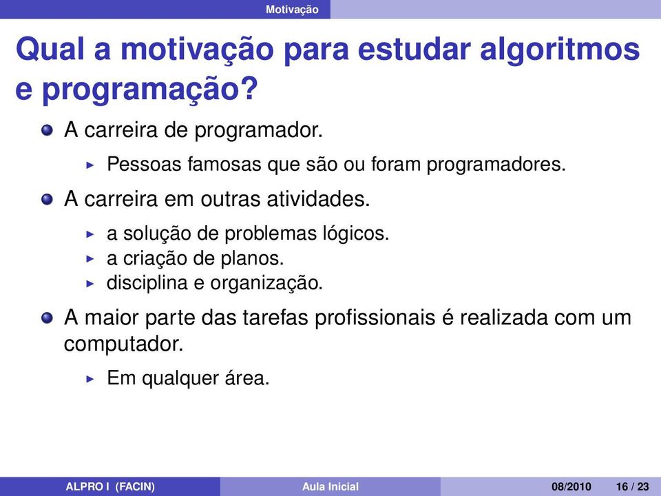 a solução de problemas lógicos. a criação de planos. disciplina e organização.