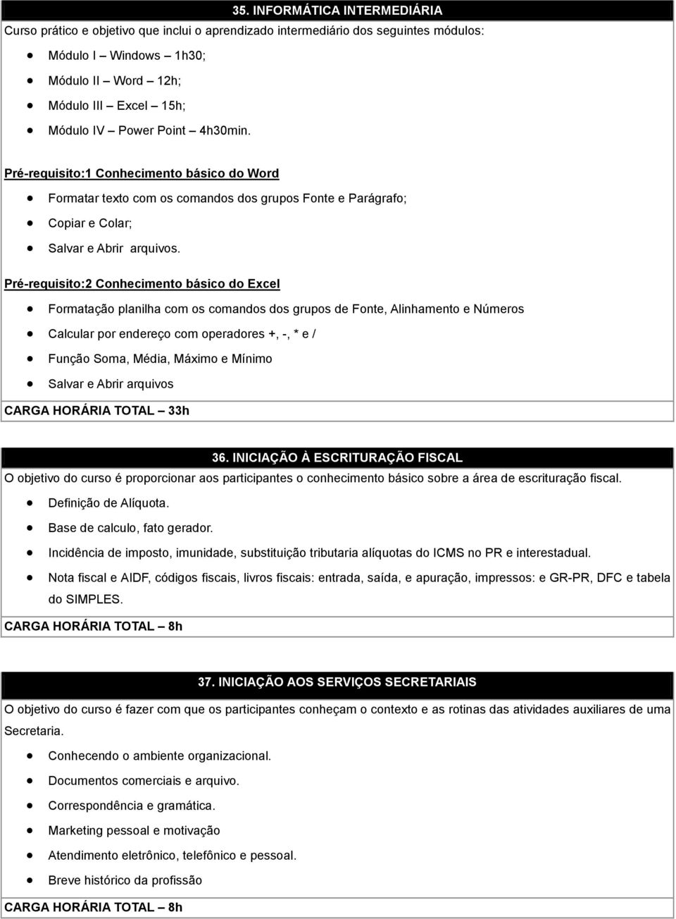 Pré-requisito:2 Conhecimento básico do Excel Formatação planilha com os comandos dos grupos de Fonte, Alinhamento e Números Calcular por endereço com operadores +, -, * e / Função Soma, Média, Máximo