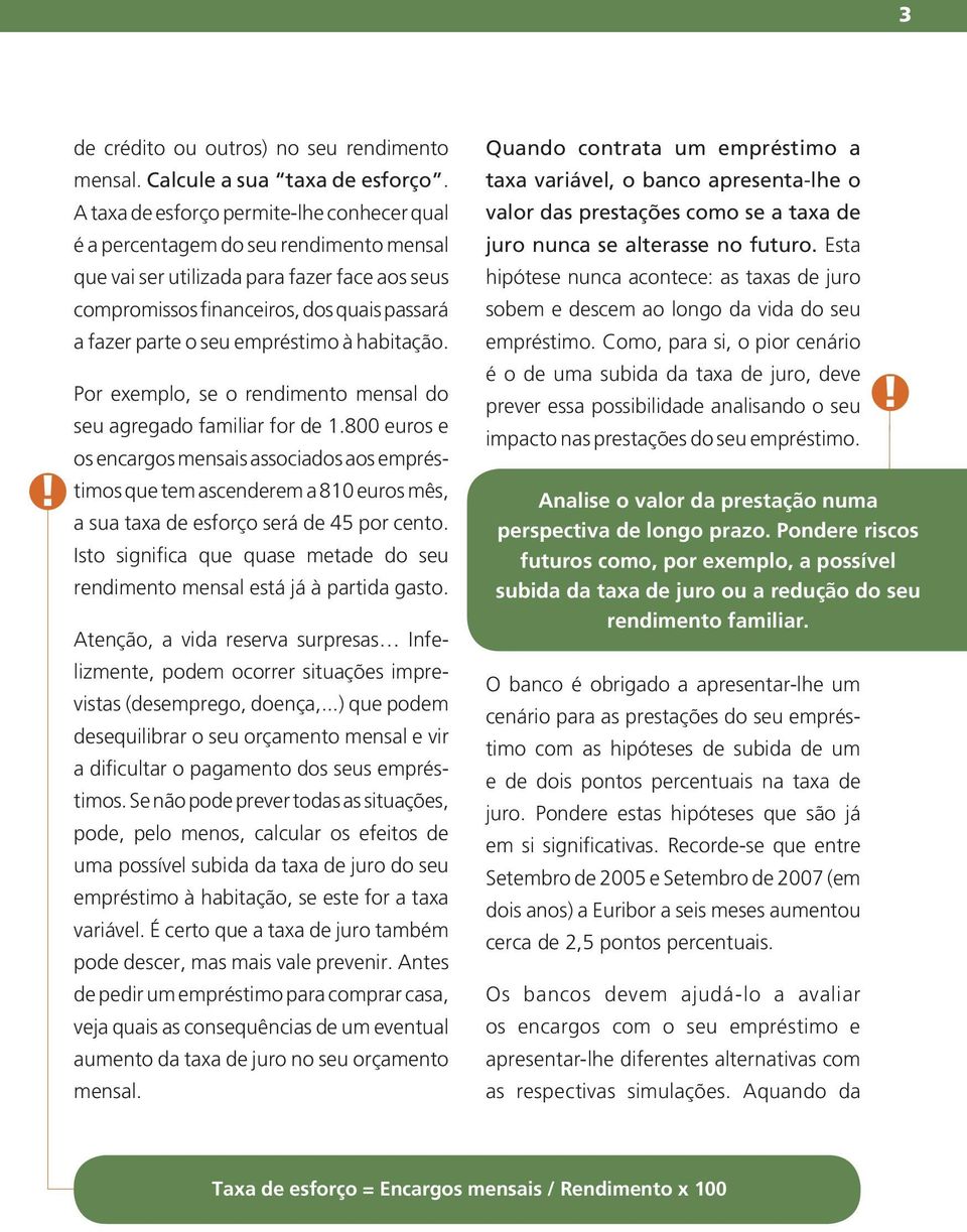 empréstimo à habitação. Por exemplo, se o rendimento mensal do seu agregado familiar for de 1.