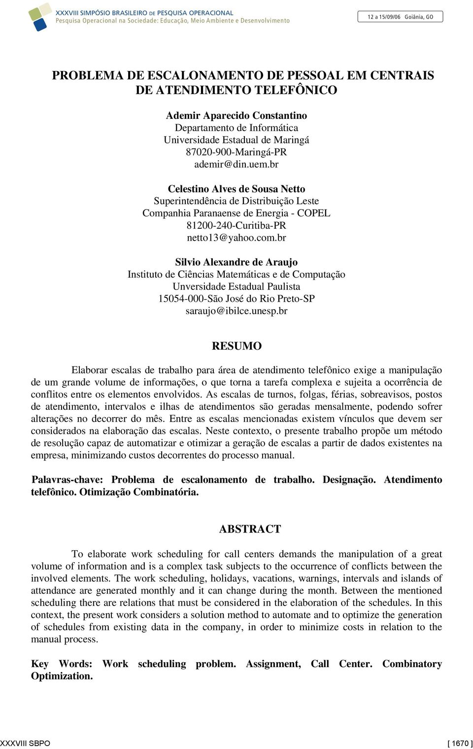 br Silvio Alexandre de Araujo Instituto de Ciências Matemáticas e de Computação Unversidade Estadual Paulista 15054-000-São José do Rio Preto-SP saraujo@ibilce.unesp.