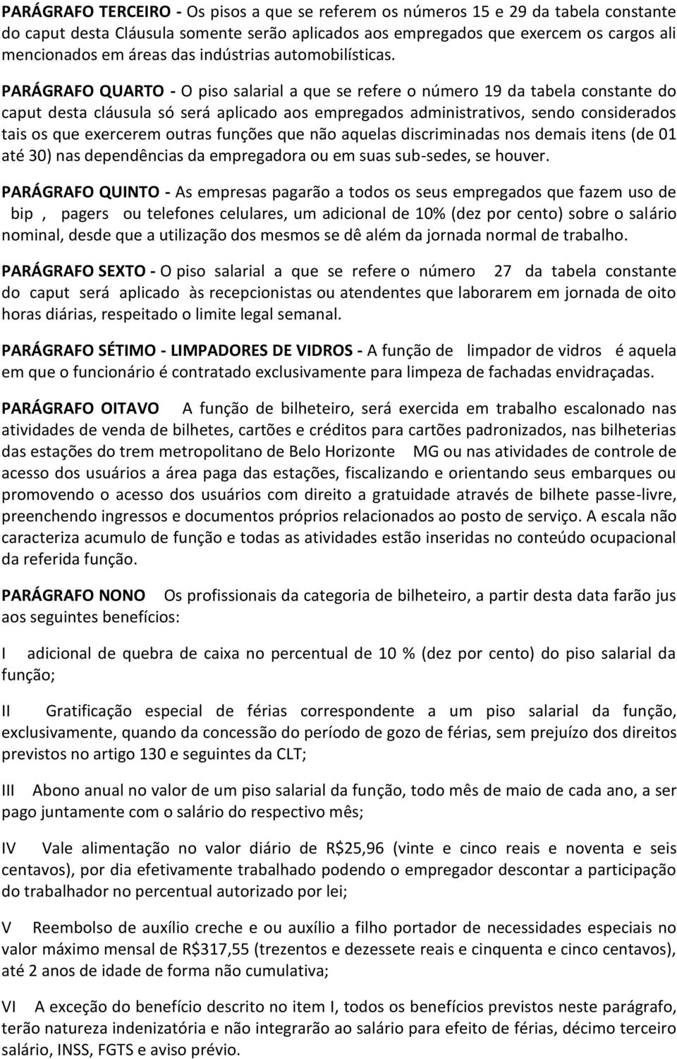 PARÁGRAFO QUARTO - O piso salarial a que se refere o número 19 da tabela constante do caput desta cláusula só será aplicado aos empregados administrativos, sendo considerados tais os que exercerem