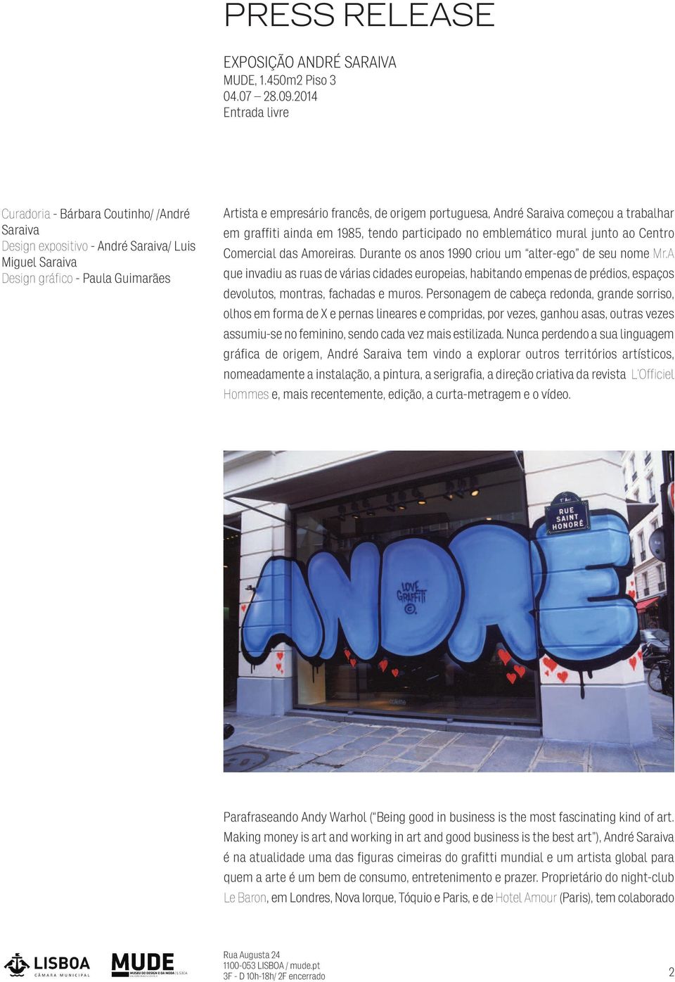 portuguesa, André Saraiva começou a trabalhar em graffiti ainda em 1985, tendo participado no emblemático mural junto ao Centro Comer cial das Amoreiras.