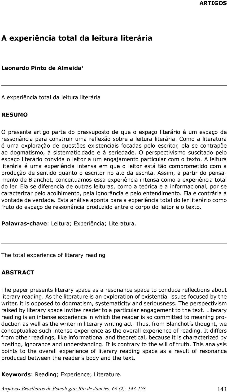 Como a literatura é uma exploração de questões existenciais focadas pelo escritor, ela se contrapõe ao dogmatismo, à sistematicidade e à seriedade.