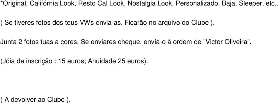 Ficarão no arquivo do Clube ). Junta 2 fotos tuas a cores.