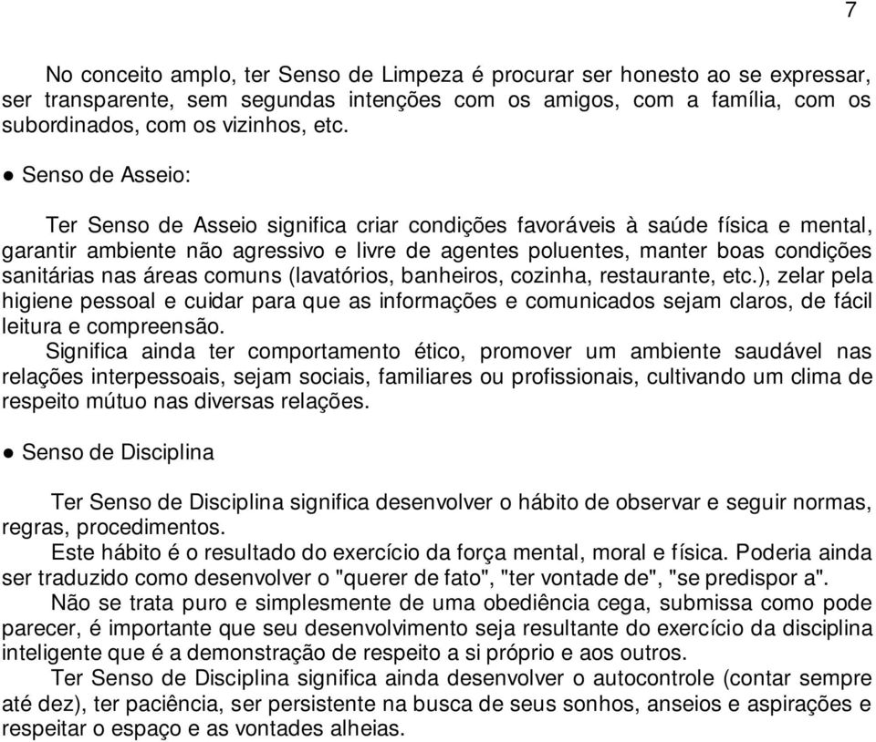 áreas comuns (lavatórios, banheiros, cozinha, restaurante, etc.), zelar pela higiene pessoal e cuidar para que as informações e comunicados sejam claros, de fácil leitura e compreensão.