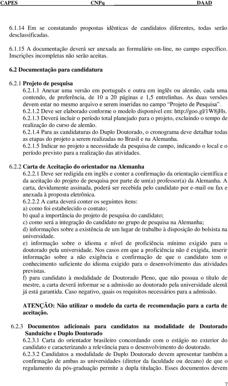 Projeto de pesquisa 6.2.1.1 Anexar uma versão em português e outra em inglês ou alemão, cada uma contendo, de preferência, de 10 a 20 páginas e 1,5 entrelinhas.