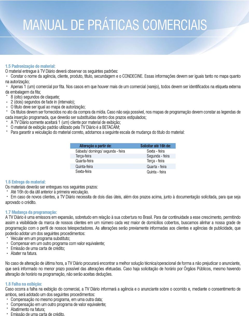 Essas informações devem ser iguais tanto no mapa quanto na autorização; Apenas 1 (um) comercial por fita.