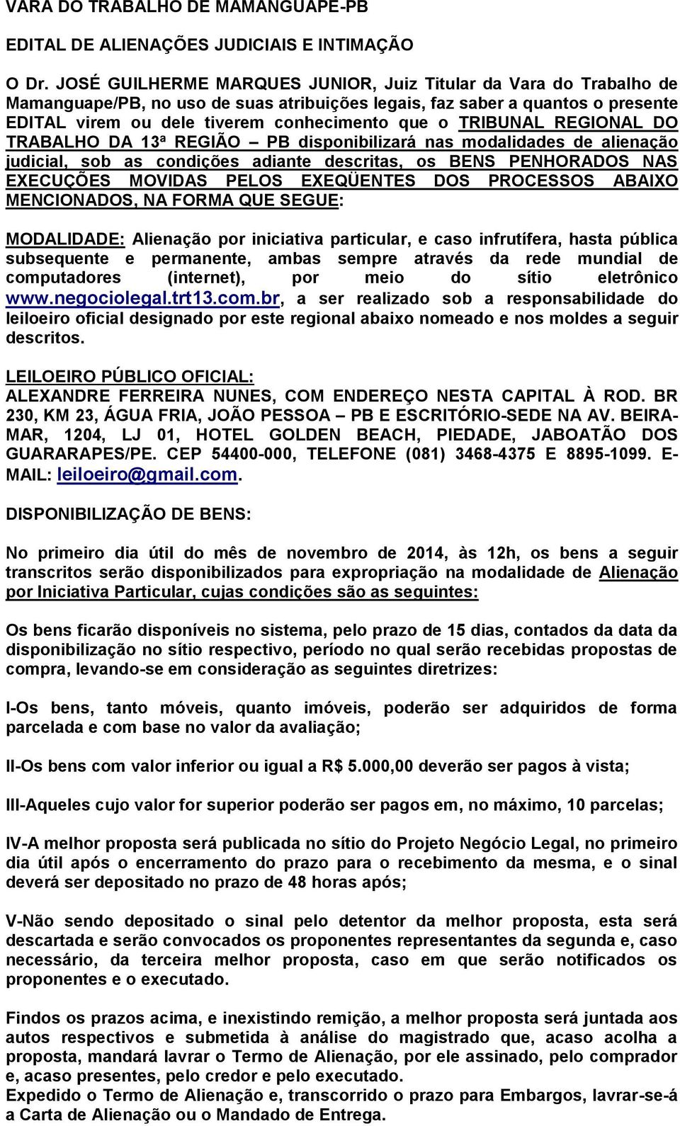 TRIBUNAL REGIONAL DO TRABALHO DA 13ª REGIÃO PB disponibilizará nas modalidades de alienação judicial, sob as condições adiante descritas, os BENS PENHORADOS NAS EXECUÇÕES MOVIDAS PELOS EXEQÜENTES DOS