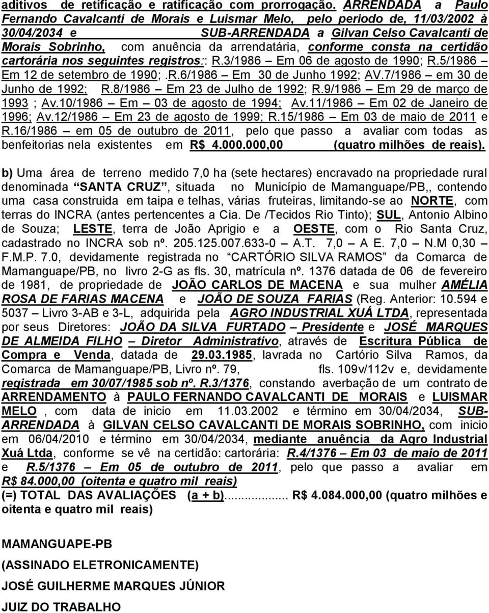 conforme consta na certidão cartorária nos seguintes registros:: R.3/1986 Em 06 de agosto de 1990; R.5/1986 Em 12 de setembro de 1990;.R.6/1986 Em 30 de Junho 1992; AV.