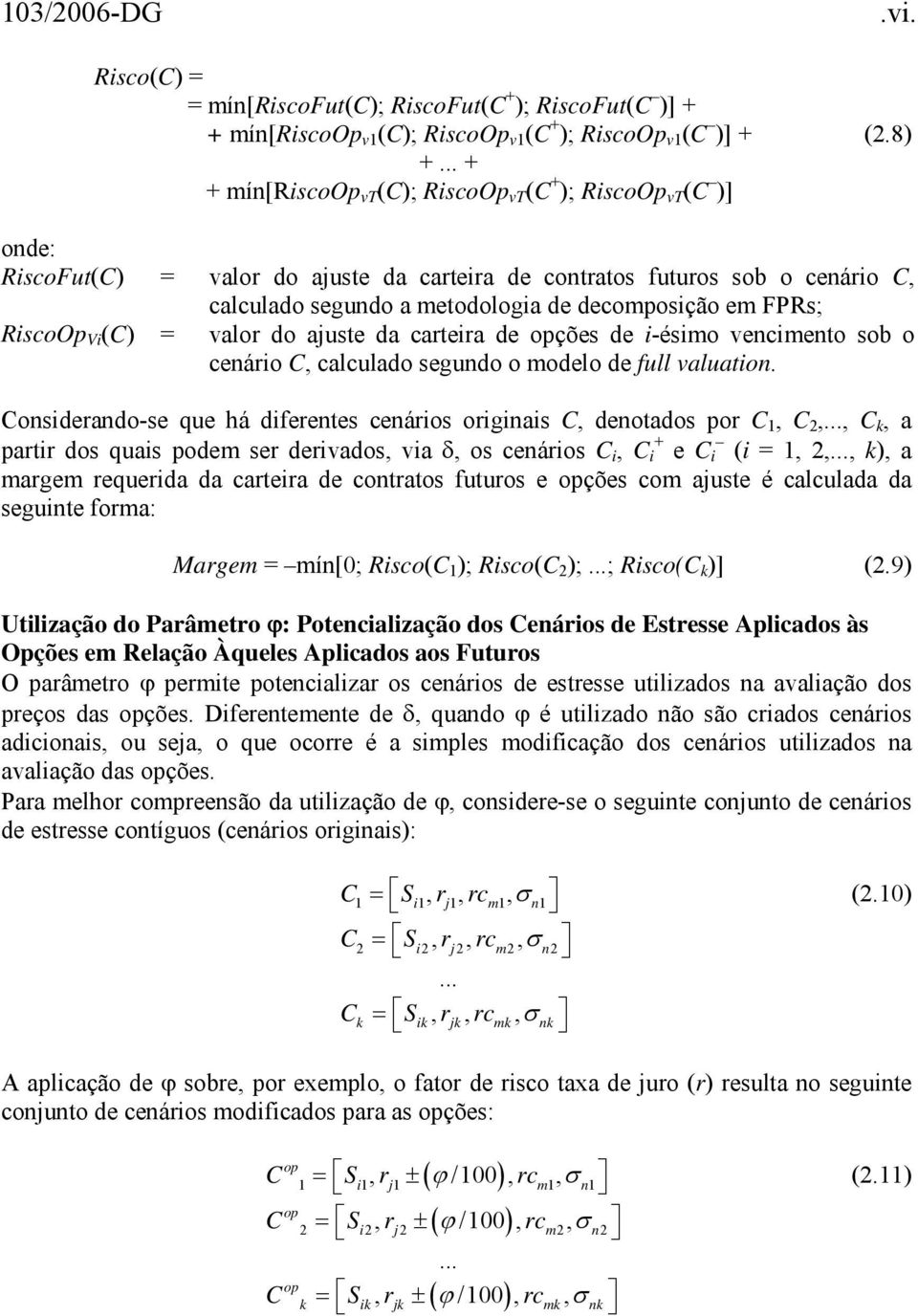 FPRs; RiscoOp Vi (C) = valor do ajuste da carteira de opções de i-ésimo vencimento sob o cenário C, calculado segundo o modelo de full valuation.