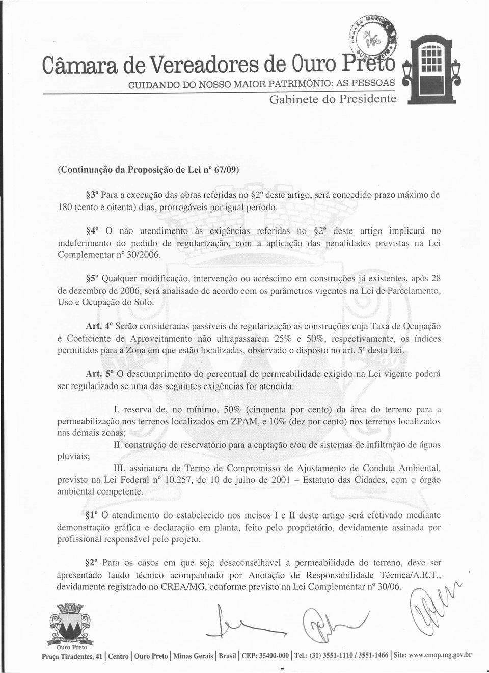 4 O não atendimento às exigências referidas no 2 deste artigo implicará no indeferimento do pedido de 'regularização, com a aplicação das penalidades previstas na Lei Complementar n 30/2006.