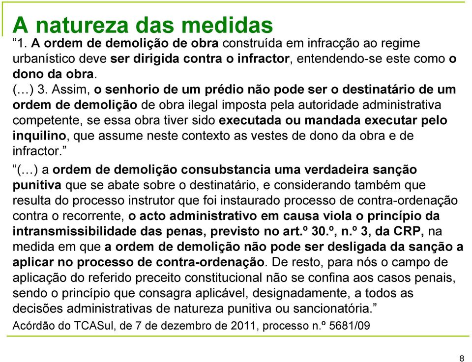 executar pelo inquilino, que assume neste contexto as vestes de dono da obra e de infractor.