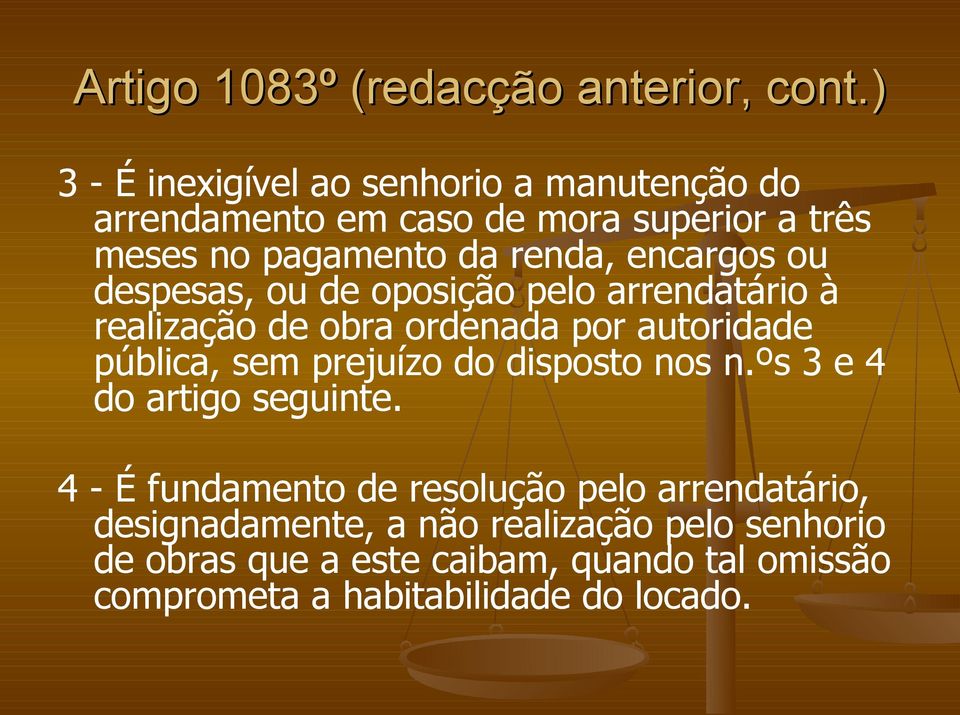 encargos ou despesas, ou de oposição pelo arrendatário à realização de obra ordenada por autoridade pública, sem prejuízo do