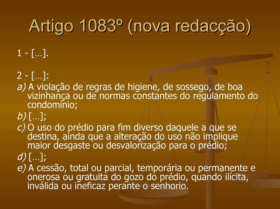 condomínio; b) [ ]; c) O uso do prédio para fim diverso daquele a que se destina, ainda que a alteração do uso não