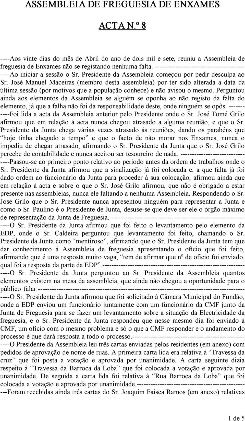 José Manuel Maceiras (membro desta assembleia) por ter sido alterada a data da última sessão (por motivos que a população conhece) e não avisou o mesmo.