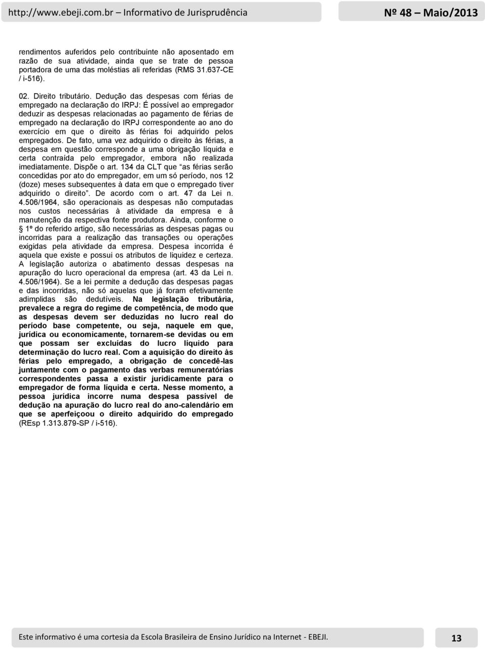 Dedução das despesas com férias de empregado na declaração do IRPJ: É possível ao empregador deduzir as despesas relacionadas ao pagamento de férias de empregado na declaração do IRPJ correspondente