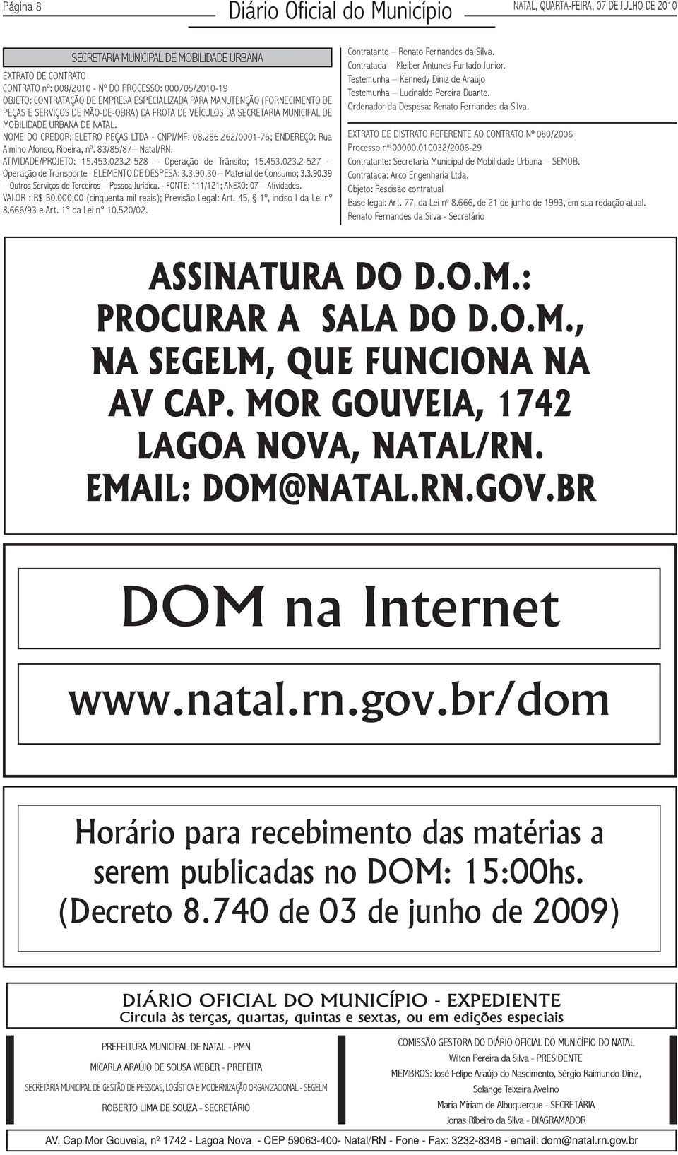 NOME DO CREDOR: ELETRO PEÇAS LTDA - CNPJ/MF: 08.286.262/0001-76; ENDEREÇO: Rua Almino Afonso, Ribeira, nº. 83/85/87 Natal/RN. ATIVIDADE/PROJETO: 15.453.023.