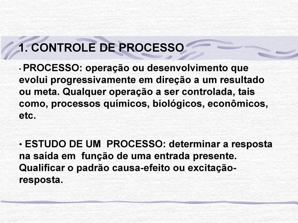 Qualquer operação a ser controlada, tais como, processos químicos, biológicos, econômicos,