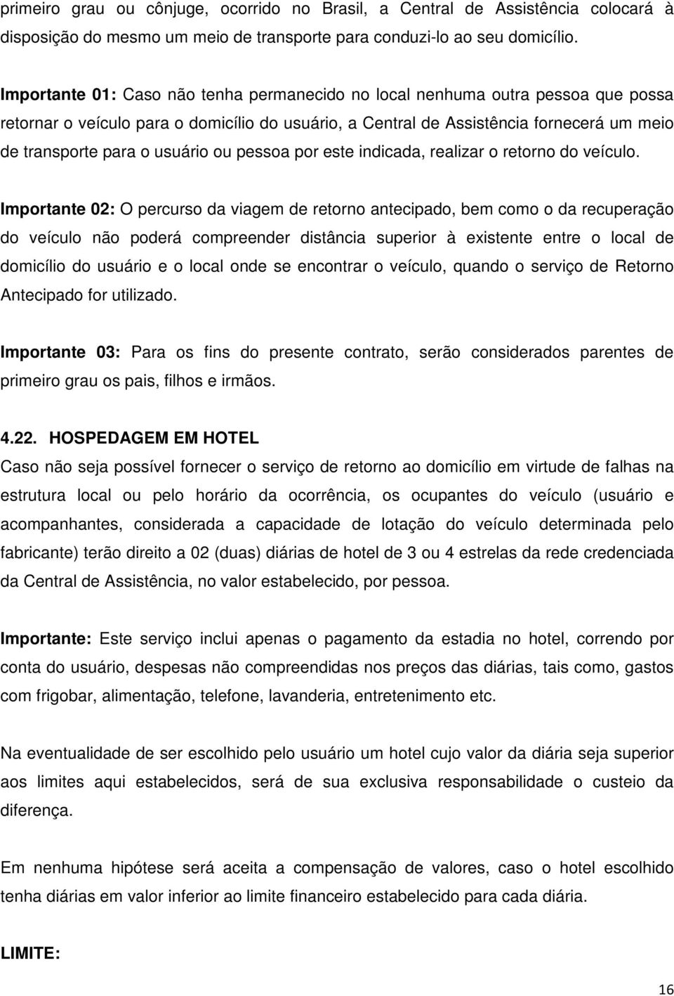 usuário ou pessoa por este indicada, realizar o retorno do veículo.