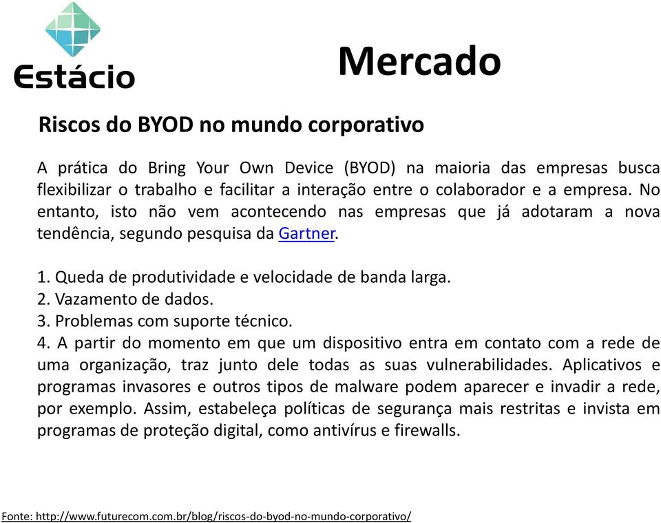 Problemas com suporte técnico. 4. A partir do momento em que um dispositivo entra em contato com a rede de uma organização, traz junto dele todas as suas vulnerabilidades.